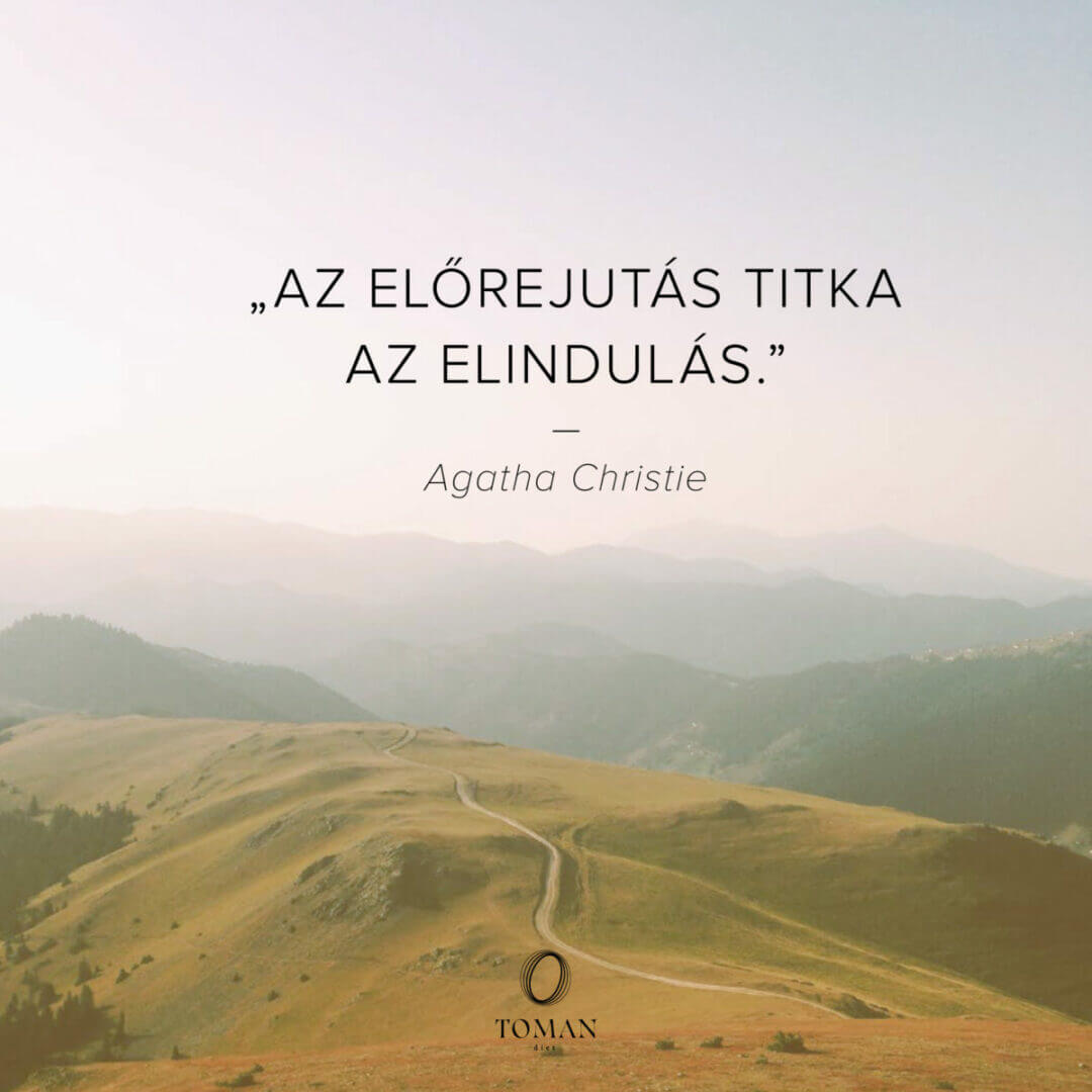 "Az előrejutás titka az elindulás." - Agatha Christie