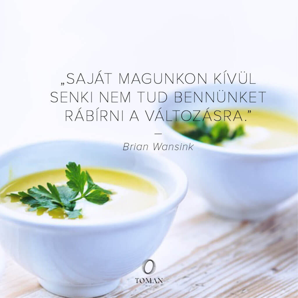 "Saját magunkon kívül senki nem tud bennünket rábírni a változásra." - Brian Wansink