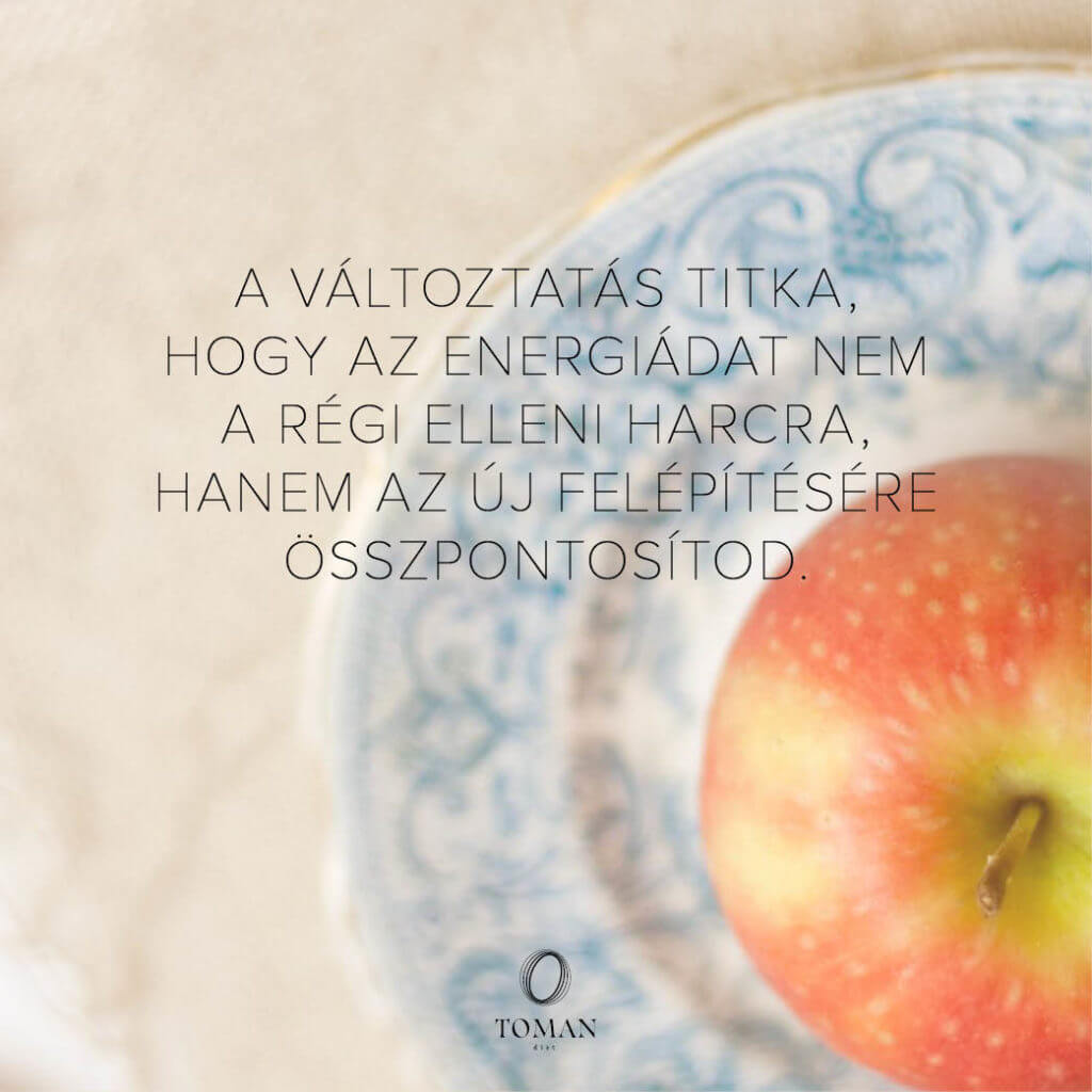 A változtatás titka, hogy az energiádat nem a régi elleni harcra, hanem az új felépítésére összpontosítod.